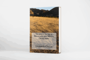 Teoria e Tecnica Avanzata del Metal Detecting: il manuale tecnico di riferimento per i detectoristi italiani